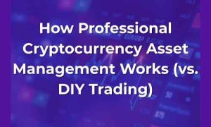 How Professional Cryptocurrency Asset Management Works vs DIY Trading - Featured Image