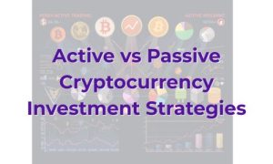 Active vs Passive Cryptocurrency Investment Strategies - Featured Image