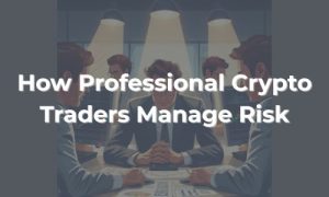 How Professional Crypto Traders Manage Risk - Featured Image
