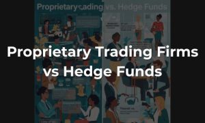 Proprietary Trading Firms vs Hedge Funds - Featured Image