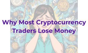 Why Cryptocurrency Traders Lose Money - Featured Image